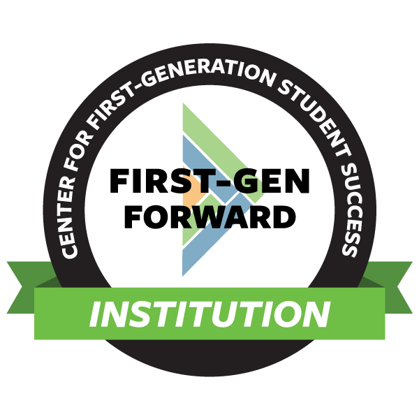 We are an official Center for First-Generation Student Success First-Gen Forward Institution