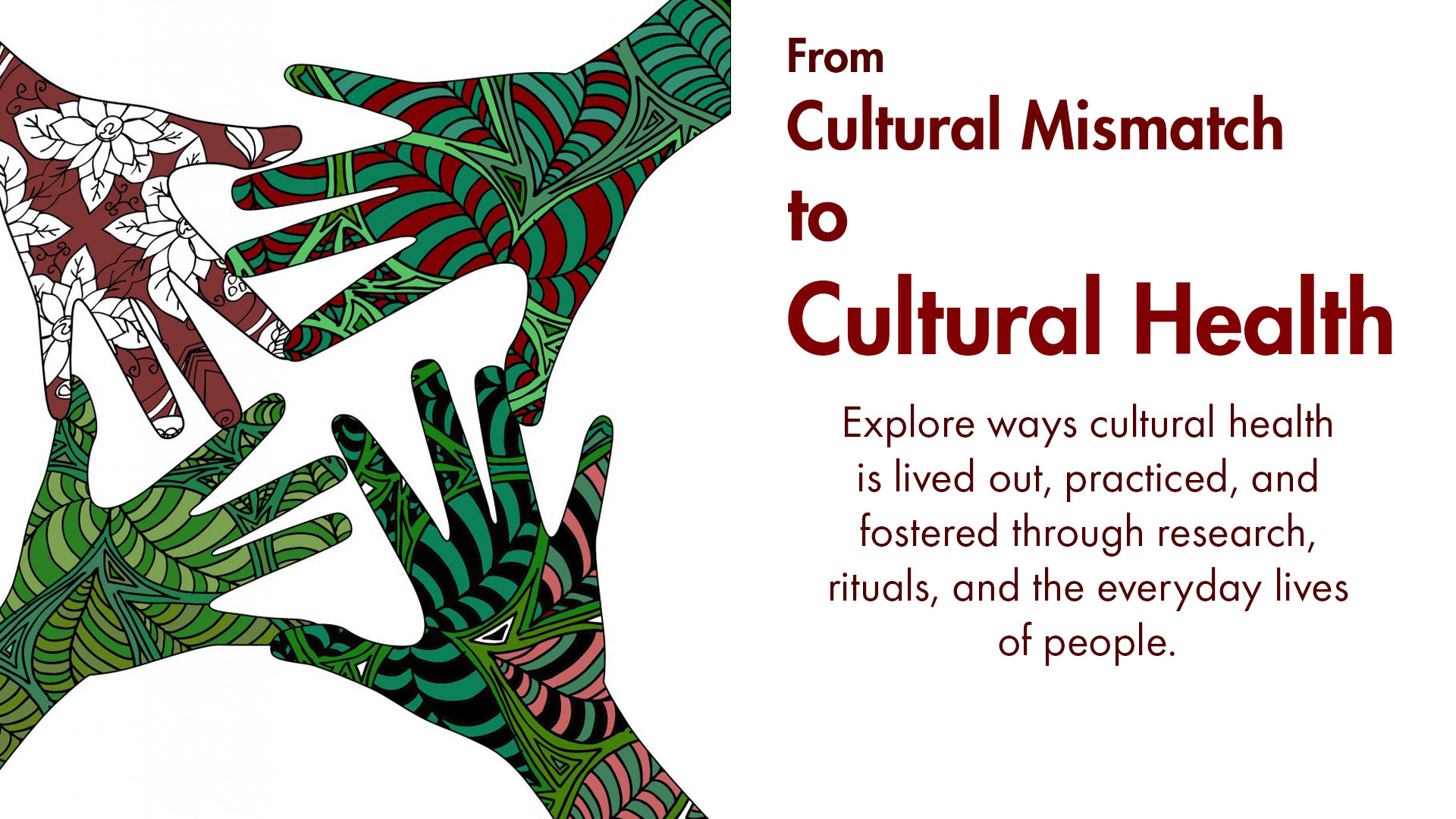 From cultural mismatch to cultural health. Explore ways cultural health is lived out, practiced, and fostered through research, rituals, and the everyday lives of people.