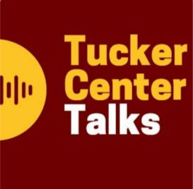 text reading Tucker Center Talks in gold and white on maroon background with gold hemisphere on left overlaid with vertical maroon bars representing soundwaves