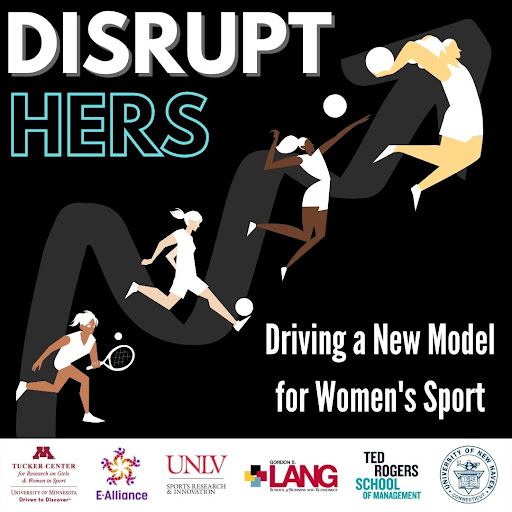 DisruptHERS log showing stylized women athletes playing tennis, soccer, volleyball and team handball in action over report title text Driving a New Model for Women's Sport and logos blow for Tucker Center eAlliance, UNLV, Gordon Lang, Ted Rogers School, Univeristy of New Haven